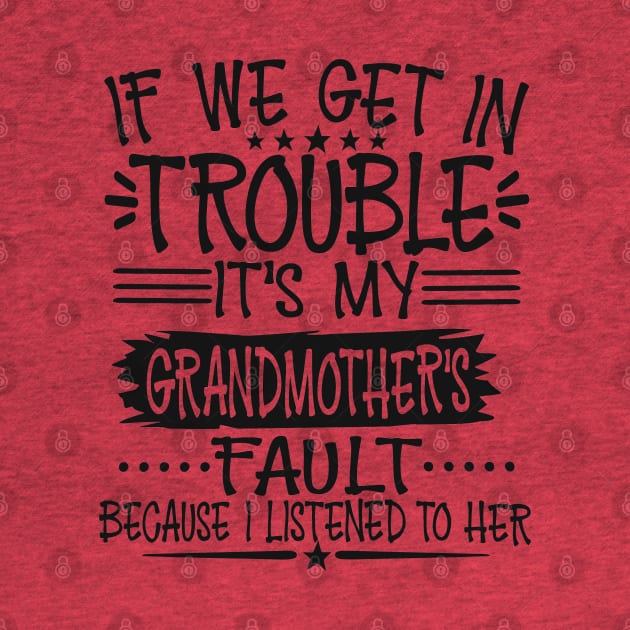 If We Get In Trouble It's My Grandmother's Fault T-Shirt by Imp's Dog House